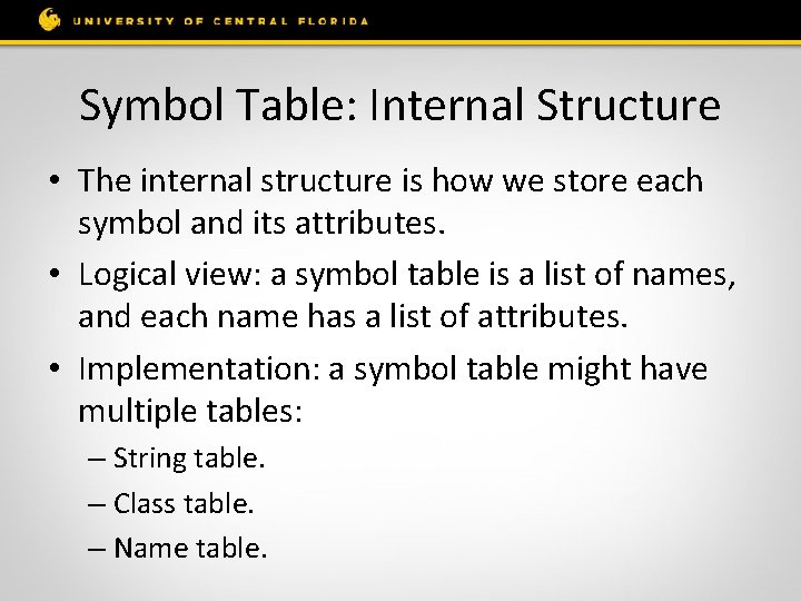 Symbol Table: Internal Structure • The internal structure is how we store each symbol