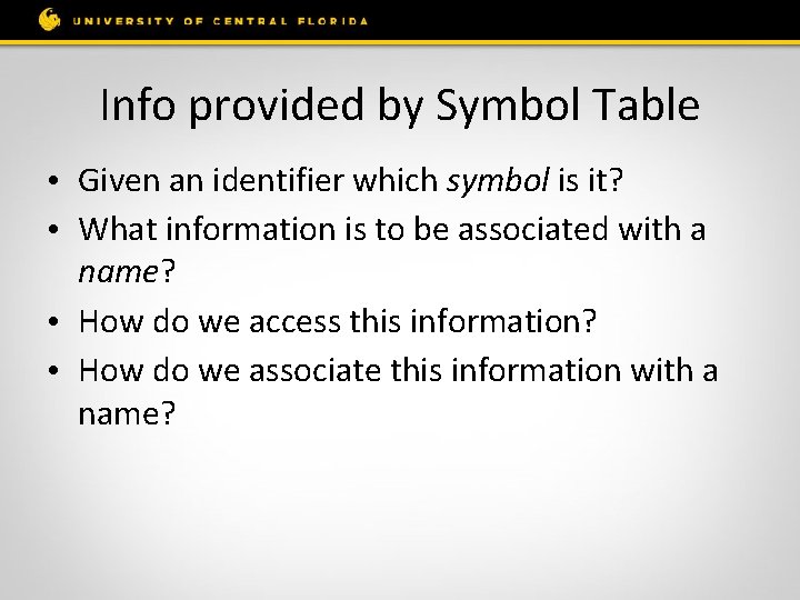 Info provided by Symbol Table • Given an identifier which symbol is it? •