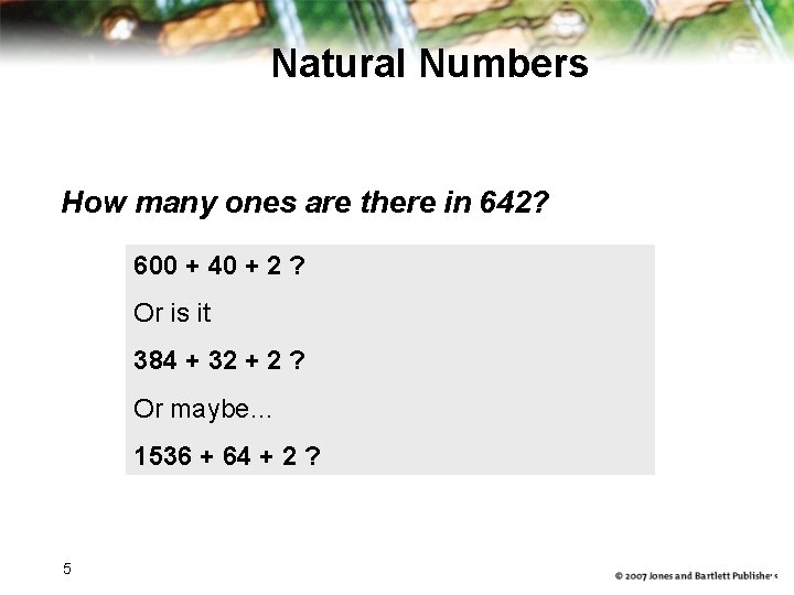 Natural Numbers How many ones are there in 642? 600 + 40 + 2