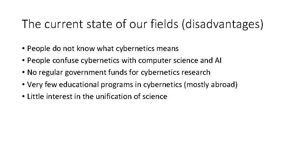 The current state of our fields (disadvantages) • People do not know what cybernetics