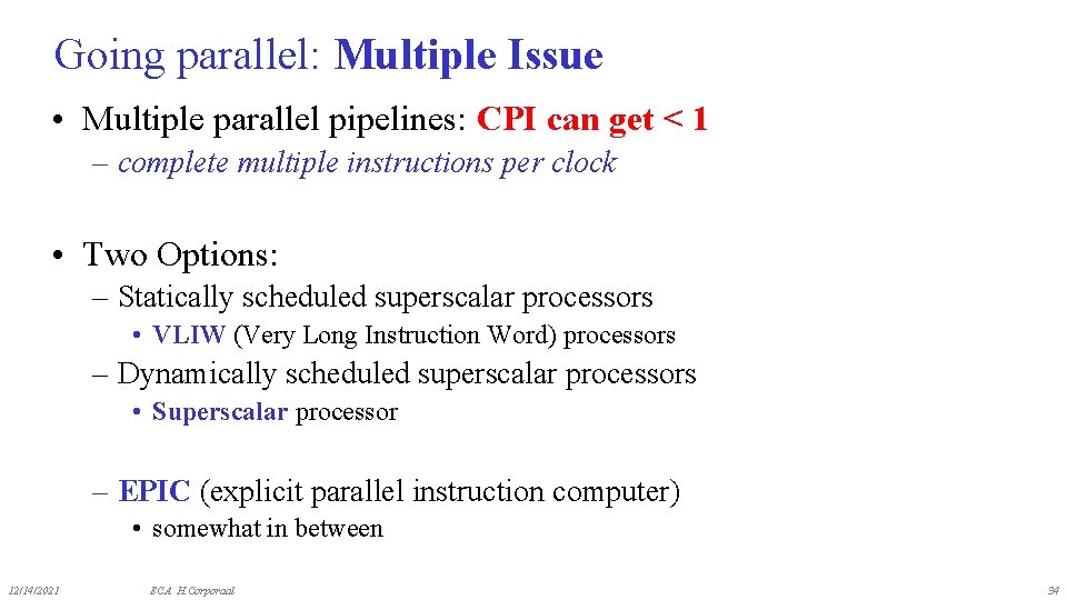 Going parallel: Multiple Issue • Multiple parallel pipelines: CPI can get < 1 –