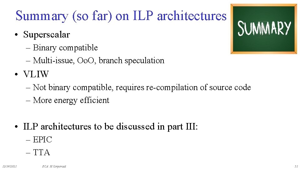 Summary (so far) on ILP architectures • Superscalar – Binary compatible – Multi-issue, Oo.