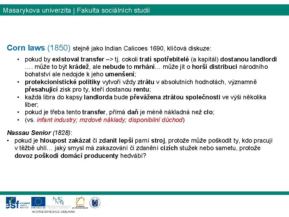 Masarykova univerzita | Fakulta sociálních studií Corn laws (1850) stejně jako Indian Calicoes 1690,