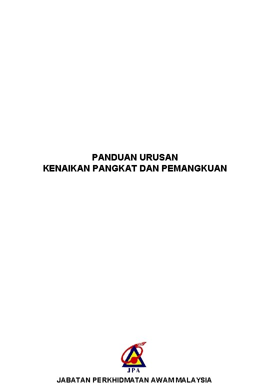 PANDUAN URUSAN KENAIKAN PANGKAT DAN PEMANGKUAN JABATAN PERKHIDMATAN AWAM MALAYSIA 