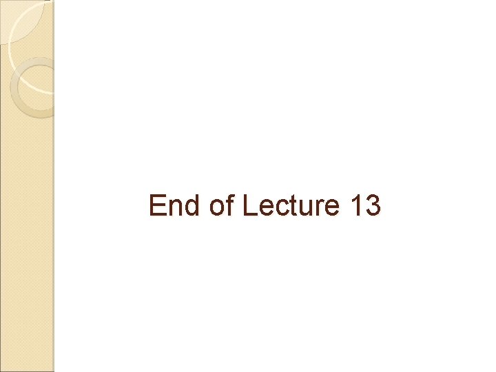End of Lecture 13 
