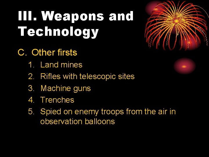 III. Weapons and Technology C. Other firsts 1. 2. 3. 4. 5. Land mines