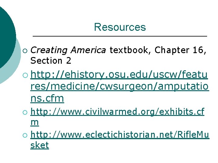 Resources ¡ Creating America textbook, Chapter 16, Section 2 ¡ http: //ehistory. osu. edu/uscw/featu