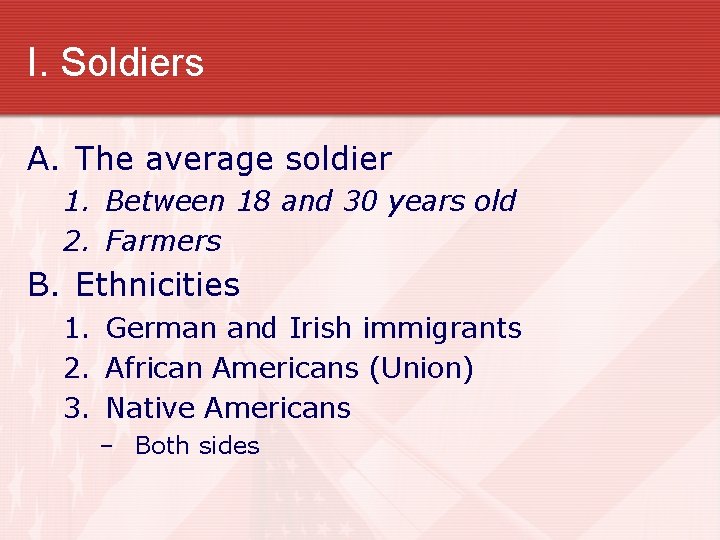 I. Soldiers A. The average soldier 1. Between 18 and 30 years old 2.