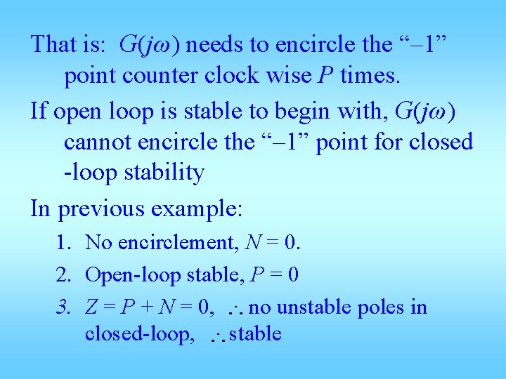 That is: G(jω) needs to encircle the “– 1” point counter clock wise P