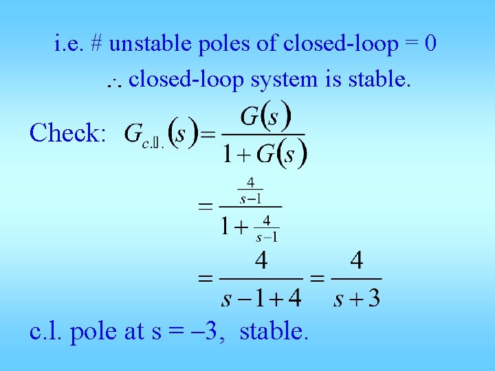 i. e. # unstable poles of closed-loop = 0 closed-loop system is stable. Check:
