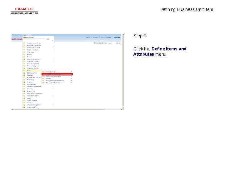 Defining Business Unit Item Step 2 Click the Define Items and Attributes menu. 