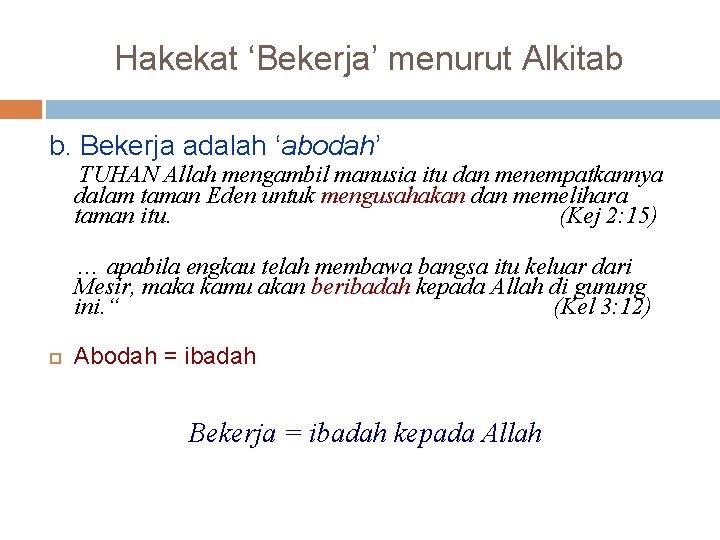 Hakekat ‘Bekerja’ menurut Alkitab b. Bekerja adalah ‘abodah’ TUHAN Allah mengambil manusia itu dan