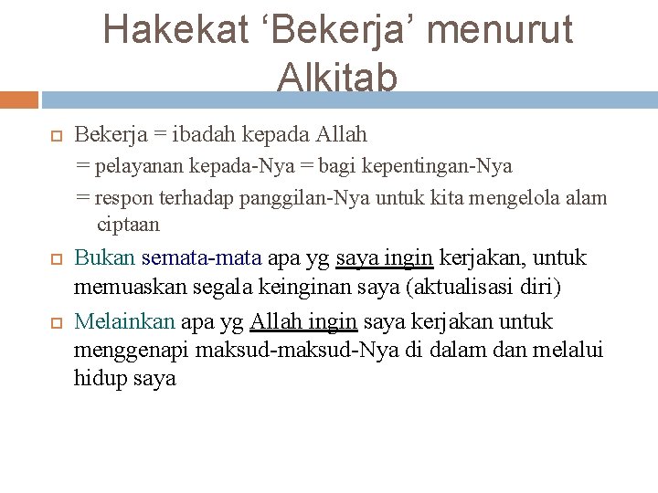 Hakekat ‘Bekerja’ menurut Alkitab Bekerja = ibadah kepada Allah = pelayanan kepada-Nya = bagi