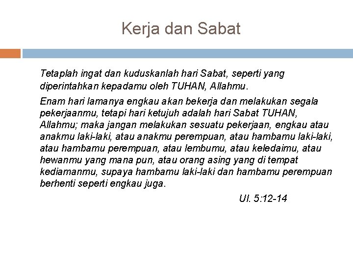 Kerja dan Sabat Tetaplah ingat dan kuduskanlah hari Sabat, seperti yang diperintahkan kepadamu oleh