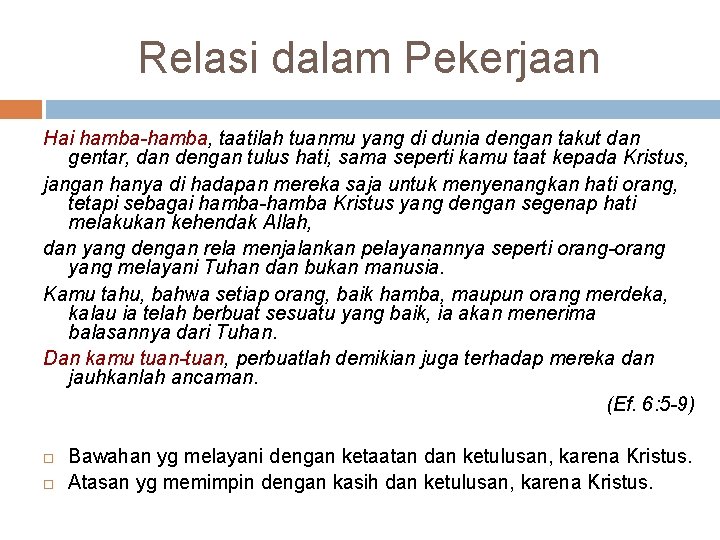 Relasi dalam Pekerjaan Hai hamba-hamba, taatilah tuanmu yang di dunia dengan takut dan gentar,