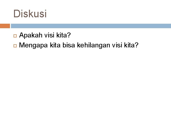 Diskusi Apakah visi kita? Mengapa kita bisa kehilangan visi kita? 