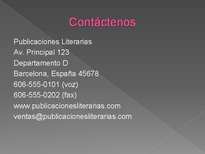 Contáctenos Publicaciones Literarias Av. Principal 123 Departamento D Barcelona, España 45678 606 -555 -0101