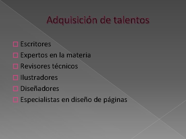 Adquisición de talentos � Escritores � Expertos en la materia � Revisores técnicos �