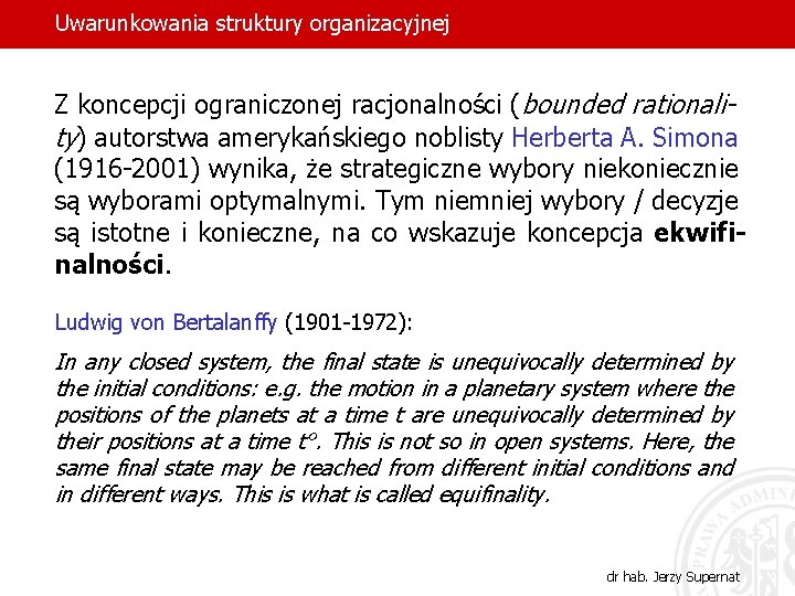 Uwarunkowania struktury organizacyjnej Z koncepcji ograniczonej racjonalności (bounded rationality) autorstwa amerykańskiego noblisty Herberta A.