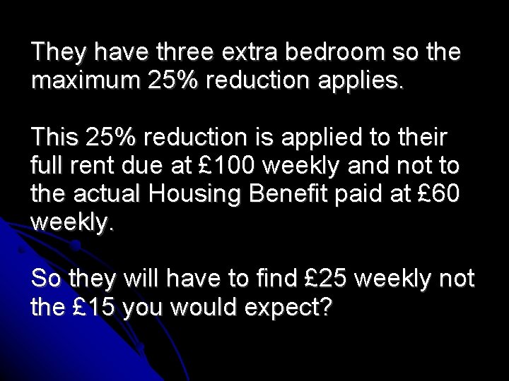 They have three extra bedroom so the maximum 25% reduction applies. This 25% reduction