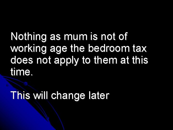 Nothing as mum is not of working age the bedroom tax does not apply