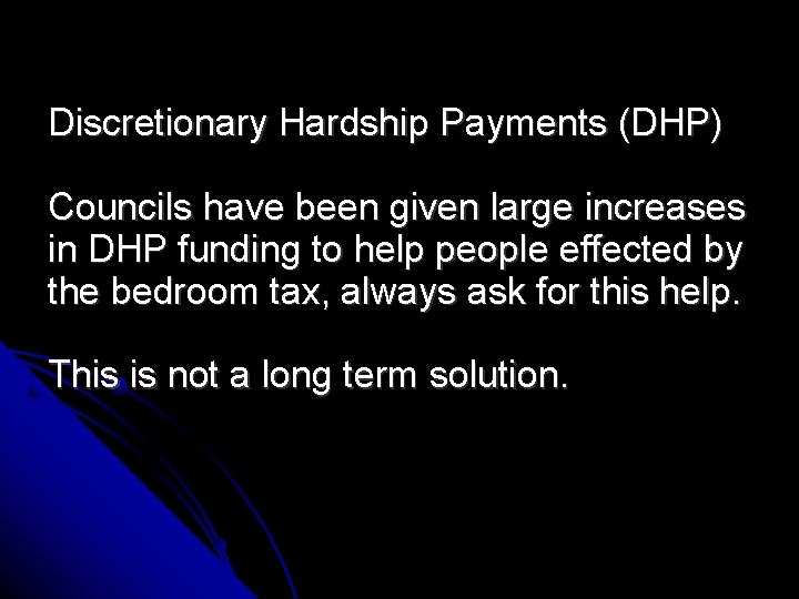 Discretionary Hardship Payments (DHP) Councils have been given large increases in DHP funding to