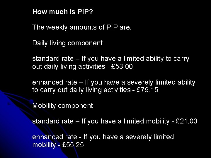 2. How much is PIP? The weekly amounts of PIP are: Daily living component