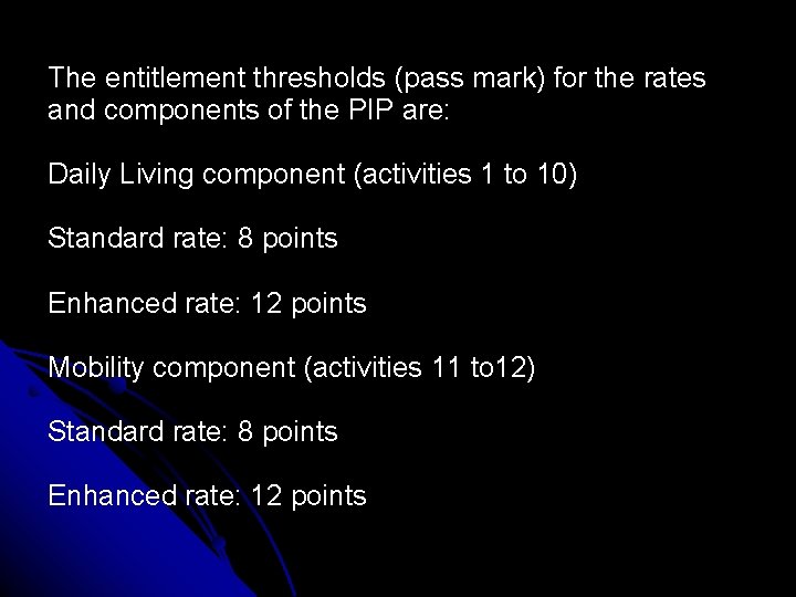The entitlement thresholds (pass mark) for the rates and components of the PIP are: