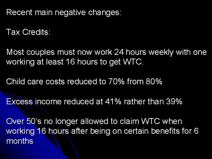 Recent main negative changes: Tax Credits: Most couples must now work 24 hours weekly