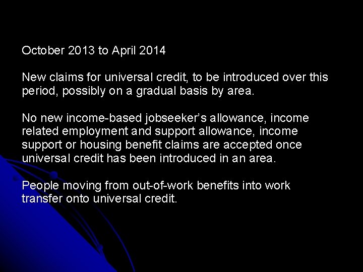 October 2013 to April 2014 New claims for universal credit, to be introduced over