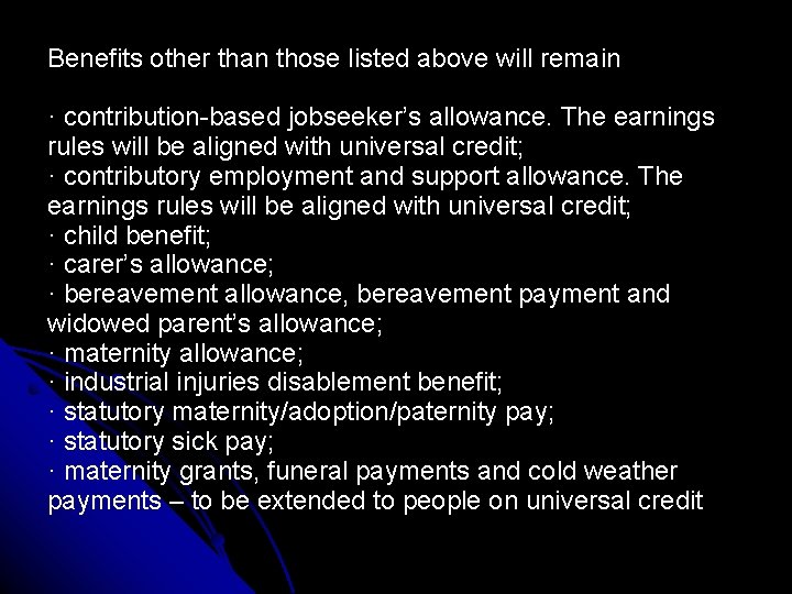 Benefits other than those listed above will remain · contribution-based jobseeker’s allowance. The earnings