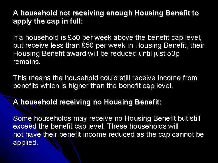 A household not receiving enough Housing Benefit to apply the cap in full: If