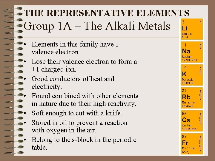 THE REPRESENTATIVE ELEMENTS Group 1 A – The Alkali Metals • Elements in this
