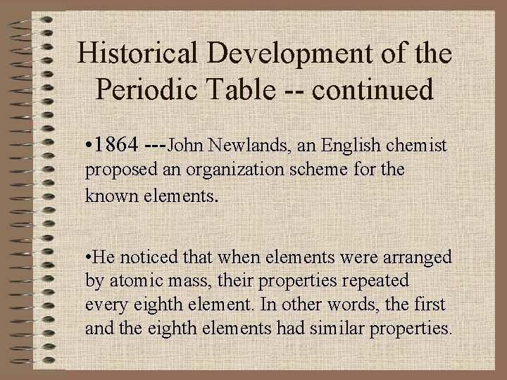 Historical Development of the Periodic Table -- continued • 1864 ---John Newlands, an English