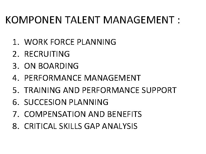 KOMPONEN TALENT MANAGEMENT : 1. 2. 3. 4. 5. 6. 7. 8. WORK FORCE