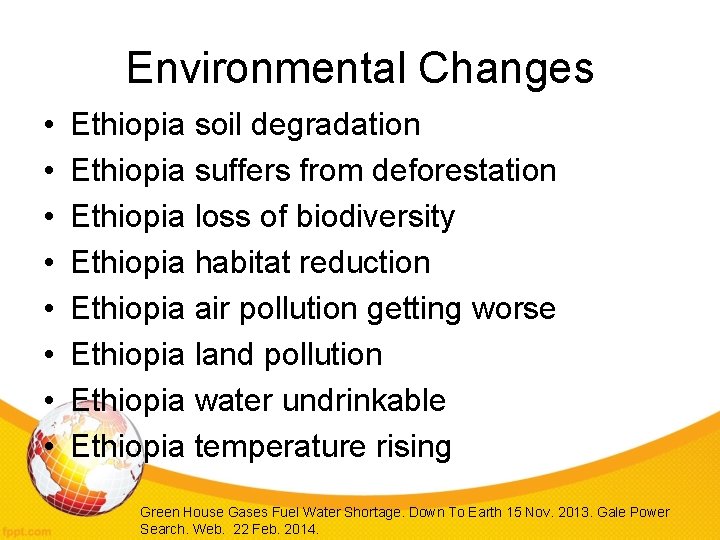 Environmental Changes • • Ethiopia soil degradation Ethiopia suffers from deforestation Ethiopia loss of