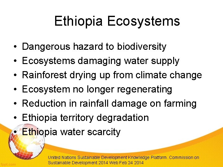 Ethiopia Ecosystems • • Dangerous hazard to biodiversity Ecosystems damaging water supply Rainforest drying