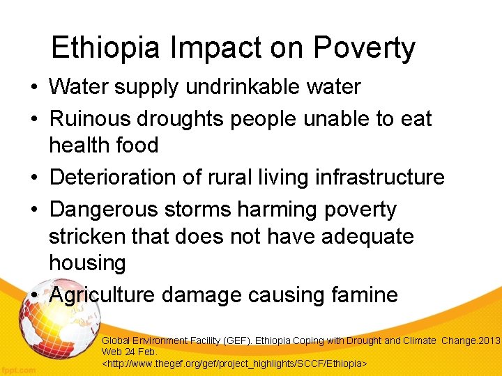 Ethiopia Impact on Poverty • Water supply undrinkable water • Ruinous droughts people unable