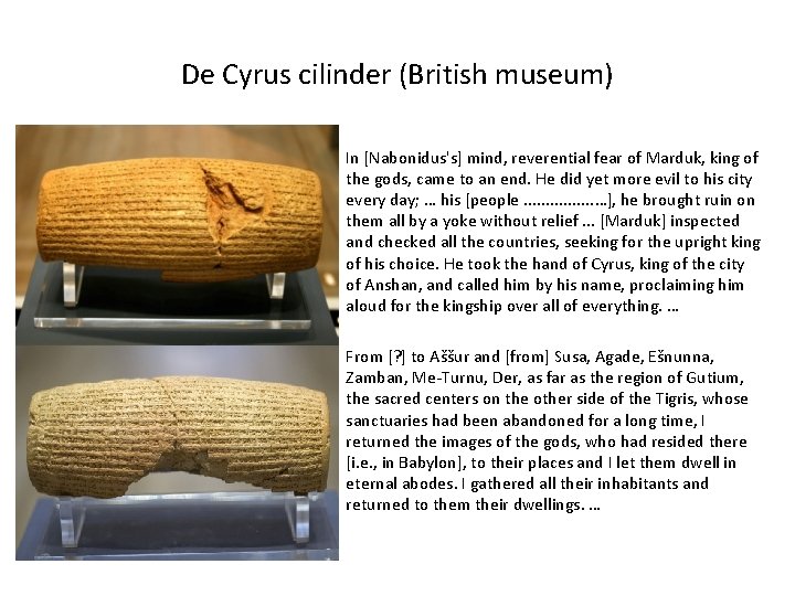 De Cyrus cilinder (British museum) In [Nabonidus's] mind, reverential fear of Marduk, king of