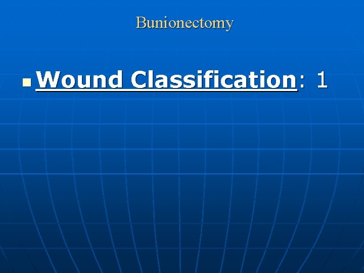 Bunionectomy n Wound Classification: 1 