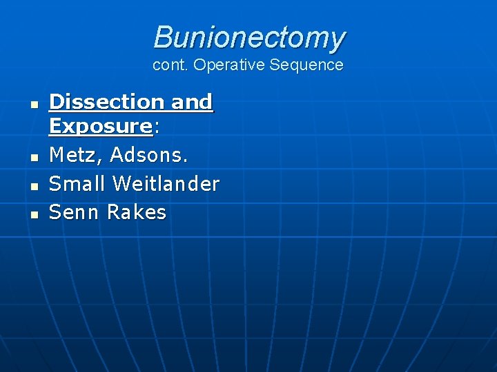 Bunionectomy cont. Operative Sequence n n Dissection and Exposure: Metz, Adsons. Small Weitlander Senn