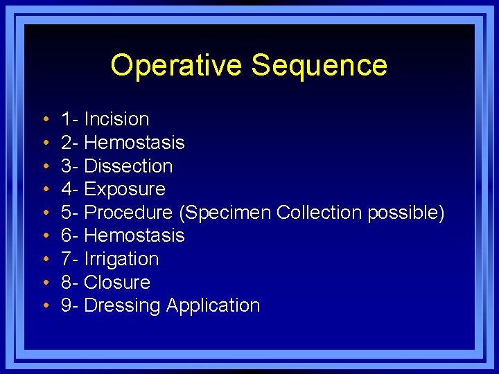 Operative Sequence • • • 1 - Incision 2 - Hemostasis 3 - Dissection