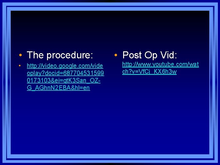  • The procedure: • http: //video. google. com/vide oplay? docid=687704531599 0173103&ei=qt. K 3