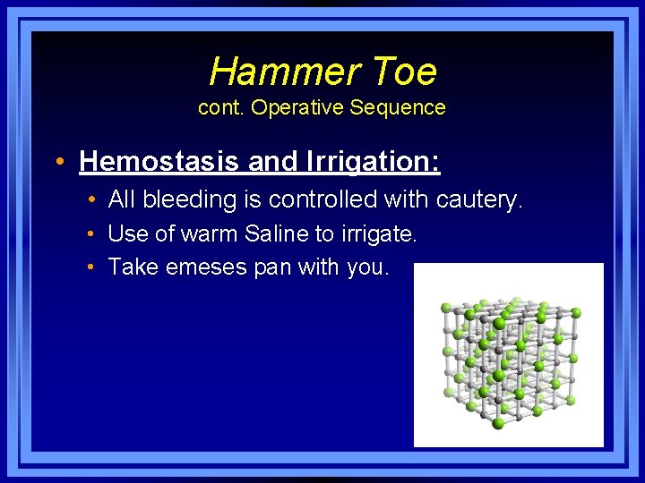 Hammer Toe cont. Operative Sequence • Hemostasis and Irrigation: • All bleeding is controlled
