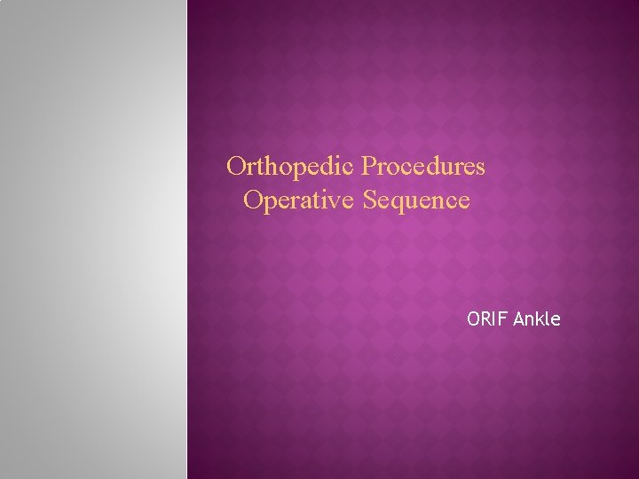 Orthopedic Procedures Operative Sequence ORIF Ankle 