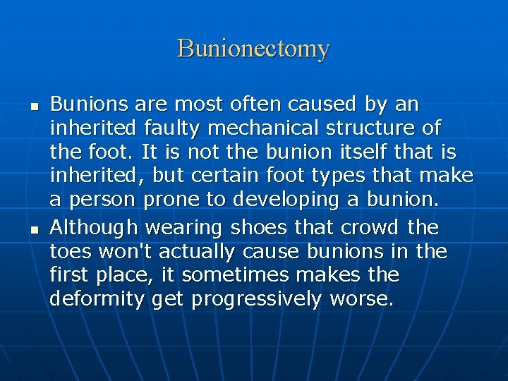 Bunionectomy n n Bunions are most often caused by an inherited faulty mechanical structure