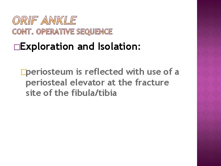 �Exploration �periosteum and Isolation: is reflected with use of a periosteal elevator at the