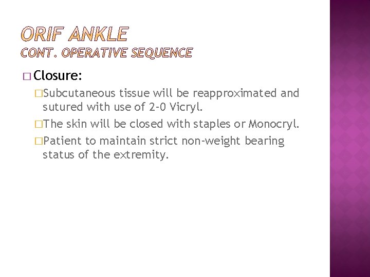 � Closure: �Subcutaneous tissue will be reapproximated and sutured with use of 2 -0