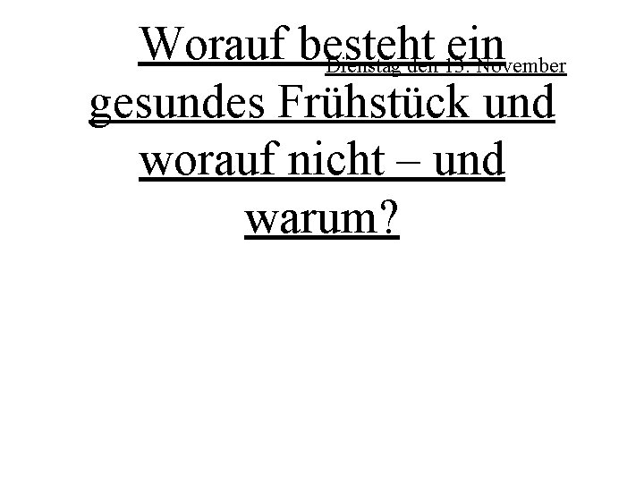 Worauf besteht ein Dienstag den 13. November gesundes Frühstück und worauf nicht – und