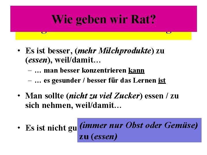 Wie geben wir Rat? Wie geben wir unsere Meinungen? • Es ist besser, (mehr